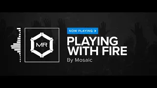 Mosaic - Playing With Fire [HD]