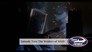 Focus Forward: Episode Two - The Welders of Norfolk Naval Shipyard