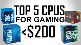 Top 5 CPUs For Gaming Under $200 2017!