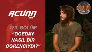 'Ogeday, nasıl bir öğrenciydi?' | Bölüm 120 | Survivor 2017