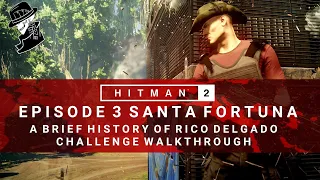 HITMAN 2 | Santa Fortuna | A Brief History of Rico Delgado | Challenge/Feat | Walkthrough | Colombia