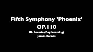 Barnes Fifth Symphony "Phoenix", Op.110, III. Reverie (Daydreaming)