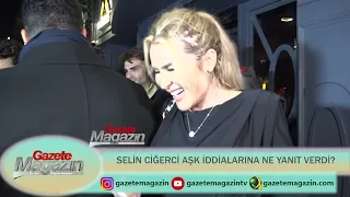 SELİN CİĞERCİ AŞK İDDİALARINA NE YANIT VERDİ?