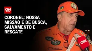 Nossa missão é de busca, salvamento e resgate, diz coronel em Canoas (RS) | CNN ARENA