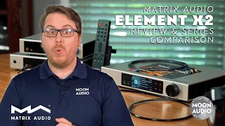 Matrix Audio Element X2, M2, i2 Music Streamer Review & Comparison | Moon Audio