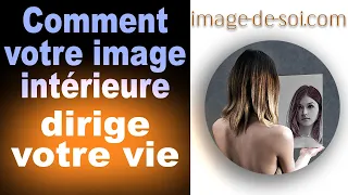 Comment l'image de soi dirige votre vie