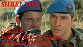 Şefkat Tepe - 31. Bölüm | Askerlere Büyük Pusu Kurulur, Kordon Celil Askerlerini Kurtarıyor! - 4K