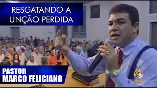 RESGATANDO A UNÇÃO PERDIDA - PR MARCO FELICIANO (ANTIGA)