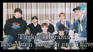 Taekook Drama : Too Much Love in one VLive💜💚