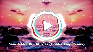 Smash Mouth - All Star (Holder Trap Remix)