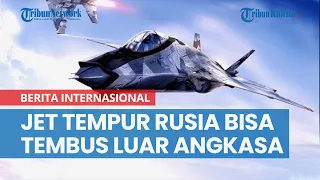 Terbang Perdana, Jet Tempur Generasi Ke-6 Rusia Bisa Tembus Ruang Angkasa