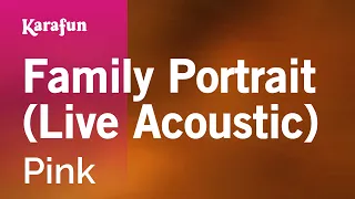 Family Portrait (Live Acoustic) - Pink | Karaoke Version | KaraFun
