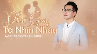 PHÚT GIÂY TA NHÌN NHAU | NGUYỄN PHI HÙNG | LYRIC |