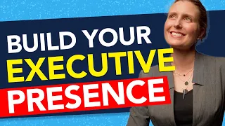 5 Steps to Developing Executive Presence at Work! Build a Stand Out Leadership Presence for 2022!