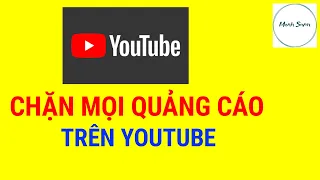 Chặn Mọi Quảng Cáo Trên Youtube | Xem Youtube Không Quảng Cáo | Mạnh Seven