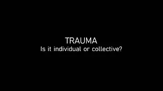 Trauma: Is it individual or collective? Thomas Hübl