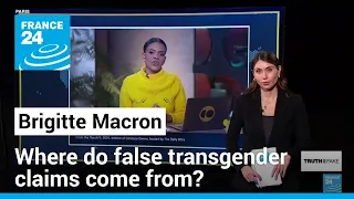 Why false Brigitte Macron 'transgender' claims are going viral again • FRANCE 24 English