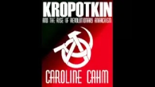 kropotkin and the rise of revolutionary anarchism caroline cahn