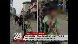 24 Oras: Mga bata, ginagamit ng Maute-ISIS na frontline sa bakbakan