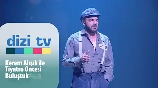 Kerem Alışık ile  tiyatro öncesi buluştuk! - Dizi Tv 624. Bölüm