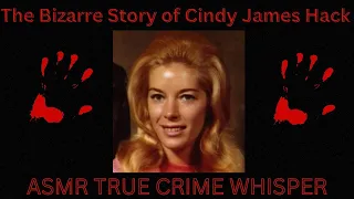 ASMR TRUE CRIME..The BIZARRE Story of Cindy James Hack