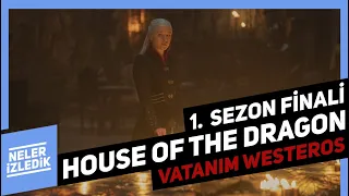 House of the Dragon 1. Sezon Finali | Neler İzledik - Vatanım Westeros #5