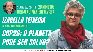 IZABELLA TEIXEIRA: COP26: O PLANETA PODE SER SALVO? - 20 Minutos Entrevista