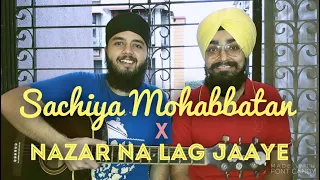 Sachiya Mohabbatan x Nazar Na Lag Jaaye | Mashup | Musical Singhs | Cover (Live)