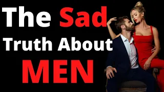 The Sad Truth About Men (They don’t want women to know this)