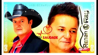 🆁🆂║RENAN E RAY   Bateu Saudade Especial Namorados║  Álbum Completo    🆁🆂Rebobinando Saudade©