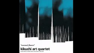 Kikuchi Art Quartet「 Rearmed Flowers 」 (1998) Full Album