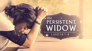 The Parable of the Persistent Widow - Luke 18:1-8 // with Felix Fernandez