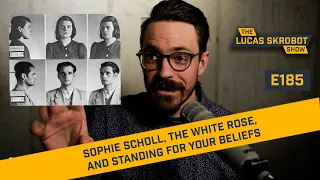 Sophie Scholl, The White Rose, and standing for your beliefs [E185]