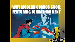 Why Modern Comics Suck! Featuring Superman