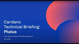 Cardano Technical Briefing: Plutus by John Woods