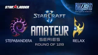 Amateur Series Round of 128: StepaBandera (Z) vs Relax (P)