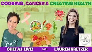 Cooking, Cancer and Creating Health | Chef AJ LIVE! with Lauren Kretzer