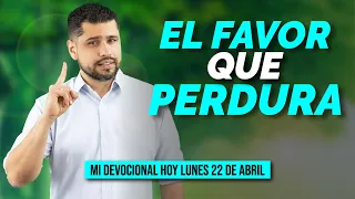 MI DEVOCIONAL HOY 📖 LUNES 22 DE ABRIL DE 2024 ¡EL FAVOR DE DIOS PERDURA TODA UNA VIDA! 🙏🏼