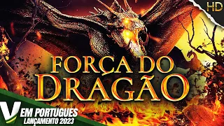 FORÇA DO DRAGÃO | LANÇAMENTO 2023 | FILME DE AÇÃO COMPLETO DUBLADO EM PORTUGUÊS