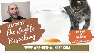 Die dunkle Versuchung - Lektion 337 - Ein Kurs in Wundern mit Frank Hamm