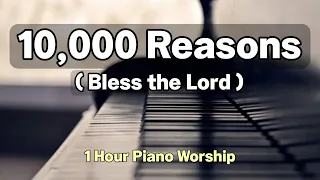 10,000 Reason [ 1 Hour Piano Worship ] for meditation, prayer and soaking