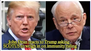 John Dean reacts to Trump asking SCOTUS to weigh in on immunity ruling | Today Breaking News | USA