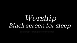 9 hour Worship Instrumental /  black screen for Sleep