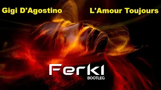 Gigi D'Agostino - L'Amour Toujours | Ferki Bootleg