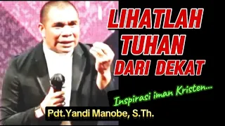 MELIHAT TUHAN LEBIH DEKAT_ KHOTBAH INSPIRATIF_ PDT.YANDI MANOBE, S.TH.