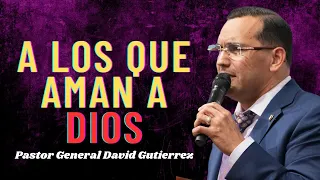 A Los Que Aman A Dios - Pastor General David Gutierrez