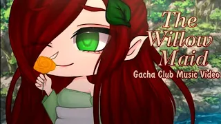 The Willow Maid || GCMV