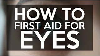 How to Give First Aid for Eye Problems