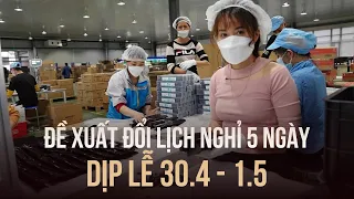 Bộ LĐ-TB-XH bất ngờ đề xuất đổi lịch để nghỉ 5 ngày dịp lễ 30/4 - 1/5