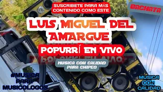 Luis Miguel Del Amargue - Popurri En Vivo (MUSICA CON CALIDAD PARA CHIPEO)